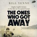 The Ones Who Got Away: Mighty Eighth Airmen on the Run in Occupied Europe Audiobook