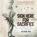 Sign Here for Sacrifice: The Untold Story of the Third Battalion, 506th Airborne, Vietnam 1968 Audiobook