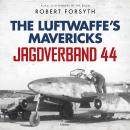 Jagdverband 44: The Luftwaffe’s Mavericks Audiobook