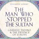 The Man Who Stopped the Sultan: Gabriele Tadino and the Defence of Europe Audiobook