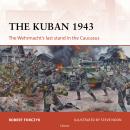 Osprey Campaign Series: The Kuban 1943: The Wehrmacht's last stand in the Caucasus Audiobook
