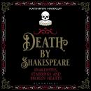 Death By Shakespeare: Snakebites, Stabbings and Broken Hearts Audiobook