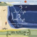 My Sand Life, My Pebble Life: A memoir of a childhood and the sea Audiobook