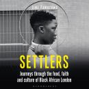 Settlers: Journeys Through the Food, Faith and Culture of Black African London Audiobook