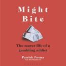 Might Bite: The Secret Life of a Gambling Addict Audiobook