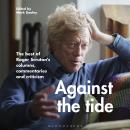 Against the Tide: The best of Roger Scruton's columns, commentaries and criticism Audiobook