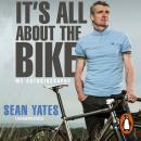 Sean Yates: It’s All About the Bike: My Autobiography, Sean Yates