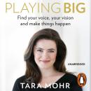 Playing Big: For Women Who Want to Speak Up, Stand Out and Lead, Tara Mohr