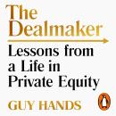 Dealmaker: Lessons from a Life in Private Equity, Guy Hands