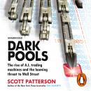 Dark Pools: The rise of A.I. trading machines and the looming threat to Wall Street, Scott Patterson