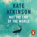 Not The End Of The World, Kate Atkinson