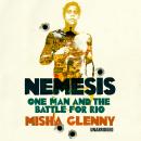 Nemesis: One Man and the Battle for Rio, Misha Glenny