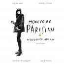How To Be Parisian: Wherever You Are Audiobook
