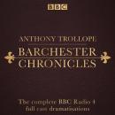The Barchester Chronicles: Six BBC Radio 4 full-cast dramatisations Audiobook