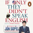 If Only They Didn't Speak English: Notes From Trump's America Audiobook