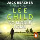No Middle Name: The Complete Collected Jack Reacher Stories Audiobook