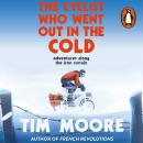 The Cyclist Who Went Out in the Cold: Adventures Along the Iron Curtain Trail Audiobook
