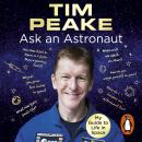 Ask an Astronaut: My Guide to Life in Space (Official Tim Peake Book) Audiobook