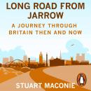 Long Road from Jarrow: A journey through Britain then and now Audiobook