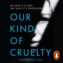 Our Kind of Cruelty: The most addictive psychological thriller of 2018, tipped by Gillian Flynn and  Audiobook