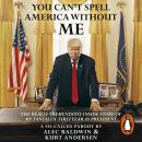 You Can't Spell America Without Me: The Really Tremendous Inside Story of My Fantastic First Year as Audiobook