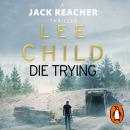 Die Trying: (Jack Reacher 2) Audiobook