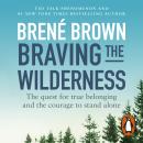 Braving the Wilderness: The quest for true belonging and the courage to stand alone Audiobook