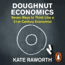 Doughnut Economics: Seven Ways to Think Like a 21st-Century Economist Audiobook