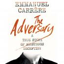 The Adversary: A True Story of Monstrous Deception Audiobook