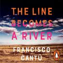 Line Becomes A River, Francisco Cantú
