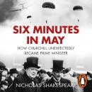 Six Minutes in May: How Churchill Unexpectedly Became Prime Minister Audiobook