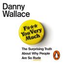 F*** You Very Much: The surprising truth about why people are so rude Audiobook