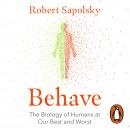 Behave: The Biology of Humans at Our Best and Worst Audiobook