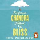 Professor Chandra Follows His Bliss Audiobook