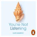 You're Not Listening: What You're Missing and Why It Matters Audiobook