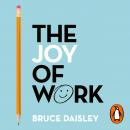 The Joy of Work: 30 Ways to Fix Your Work Culture and Fall in Love with Your Job Again Audiobook