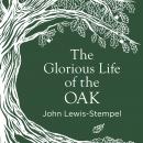 The Glorious Life of the Oak Audiobook