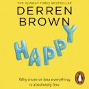 Happy: Why More or Less Everything is Absolutely Fine Audiobook