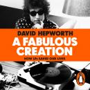 A Fabulous Creation: How the LP Saved Our Lives Audiobook