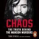 Chaos: Charles Manson, the CIA and the Secret History of the Sixties, Tom O’neill, Dan Piepenbring