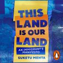This Land Is Our Land: An Immigrant's Manifesto Audiobook