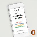 What Am I Doing with My Life?: And other late night internet searches answered by the great philosop Audiobook
