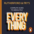 The Rutherford and Fry’s Complete Guide to Absolutely Everything Audiobook