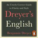 Dreyer's English: An Utterly Correct Guide to Clarity and Style: The UK Edition Audiobook