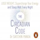 The Circadian Code: Lose weight, supercharge your energy and sleep well every night Audiobook