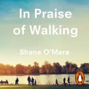 In Praise of Walking: The new science of how we walk and why it's good for us Audiobook