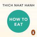 How to Eat: A Mindful Buddhist Guide Audiobook