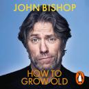 How to Grow Old: A middle-aged man moaning Audiobook