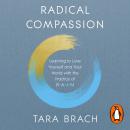 Radical Compassion: Learning to Love Yourself and Your World with the Practice of RAIN Audiobook