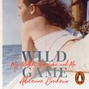 Wild Game: My Mother, Her Lover and Me